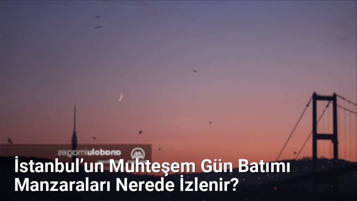 İstanbul’un Muhteşem Gün Batımı Manzaraları Nerede İzlenir? - istanbuldoga.net.tc